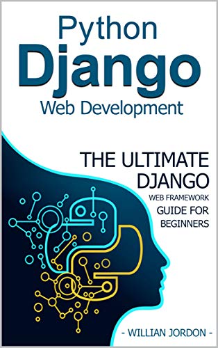 Python Django Web Development: The Ultimate Django web framework guide for Beginners (Kindle Edition)