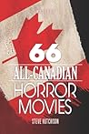 66 All-Canadian Horror Movies by Steve Hutchison