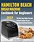 Hamilton Beach Bread Machine Cookbook for beginners: The Best, Easy, Gluten-Free and Foolproof recipes for your Hamilton Beach Bread Machine