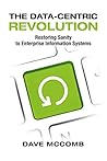 The Data-Centric Revolution: Restoring Sanity to Enterprise Information Systems Book cover for The Data-Centric Revolution: Restoring Sanity to Enterprise Information Systems
