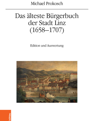 Das Alteste Burgerbuch Der Stadt Linz 1658-1707: Edition Und Auswertung (Quelleneditionen Des Instituts Fur Osterreichische Geschichtsforschung, 18) (German Edition)