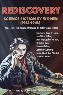 Rediscovery: Science Fiction by Women (1958 to 1963): Yesterday's Luminaries Introduced by Today's Rising Stars