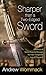 Sharper Than a Two-Edged Sword: A Summary of Sixteen Powerful Messages that Have Changed the Lives of Thousands