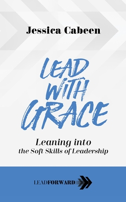 Lead with Grace: Leaning Into the Soft Skills of Leadership