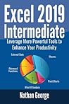 Excel 2019 Intermediate: Leverage More Powerful Tools to Enhance Your Productivity Excel 2019 Intermediate: Leverage More Powerful Tools to Enhance Your Productivity