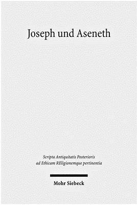 Joseph Und Aseneth (Scripta Antiquitatis Posterioris Ad Ethicam Religionemque Pertinentia)