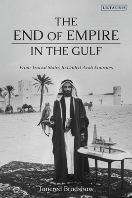 The End of Empire in the Gulf: From Trucial States to United Arab Emirates (Hardcover)