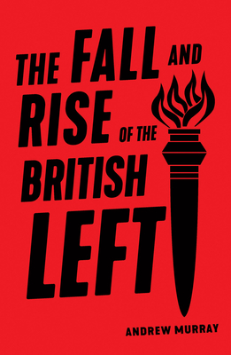 The Fall and Rise of the British Left (Paperback)