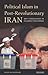 Political Islam in Post-Revolutionary Iran: Shi'i Ideologies in Islamist Discourse (International Library of Iranian Studies)