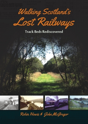 Walking Scotland's Lost Railways: Track Beds Rediscovered (Paperback)
