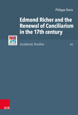 Edmond Richer and the Renewal of Conciliarism in the 17th Century (Refo500 Academic Studies)