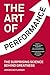 The Art of Performance: The Surprising Science Behind Greatness