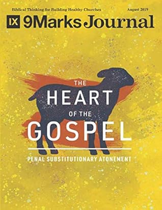 The Heart of the Gospel 9Marks Journal: Penal Substitutionary Atonement
