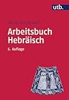Arbeitsbuch Hebraisch: Materialien, Beispiele Und Ubungen Zum Biblisch-Hebraisch (Utb M) (German Edition) Arbeitsbuch Hebraisch: Materialien, Beispiele Und Ubungen Zum Biblisch-Hebraisch (Utb M) (German Edition)