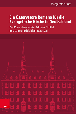 Ein Osservatore Romano Fur Die Evangelische Kirche in Deutschland: Der Konzilsbeobachter Edmund Schlink Im Spannungsfeld Der Interessen ... Geschichte Mainz, 255) (German Edition)