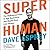 Super Human: The Bulletproof Plan to Age Backward and Maybe Even Live Forever