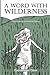 A Word With Wilderness: Poems Inspired by American Nature