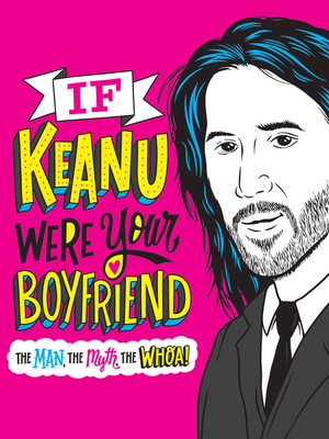 If Keanu Were Your Boyfriend: The Man, the Myth, the WHOA! (Hardcover)