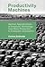 Productivity Machines: German Appropriations of American Technology from Mass Production to Computer Automation (History of Computing)
