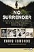 No Surrender: A Father, A Son, and an Extraordinary Act of Heroism That Continues to Live on Today