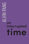 Uninterrupted Time by Alvin Pang