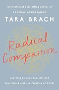 Radical Compassion: Learning to Love Yourself and Your World with the Practice of RAIN 