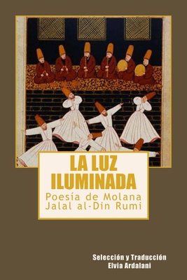 La luz iIuminada: Poesia de Jalal al-Din Rumi
