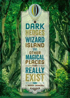 Dark Hedges, Wizard Island, and Other Magical Places That Really Exist (Hardcover)