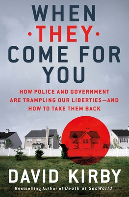 When They Come for You: How Police and Government Are Trampling Our Liberties - and How to Take Them Back (Hardcover)