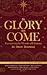 The Glory Has Come: Encountering the Wonder of Christmas [An Advent Devotional]