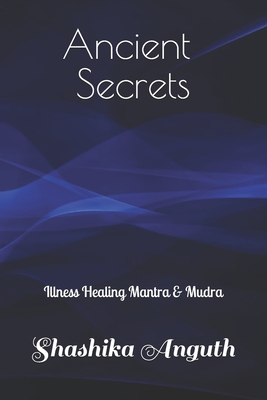 Ancient Secrets: Illness Healing Mantra & Mudra