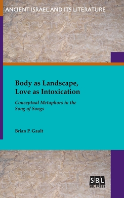 Body as Landscape, Love as Intoxication: Conceptual Metaphors in the Song of Songs (Hardcover)