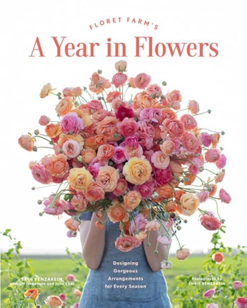 Floret Farm's A Year in Flowers: Designing Gorgeous Arrangements for Every Season
