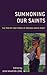 Summoning Our Saints: The P...