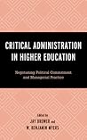 Critical Administration in Higher Education: Negotiating Political Commitment and Managerial Practice Critical Administration in Higher Education: Negotiating Political Commitment and Managerial Practice