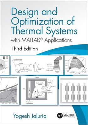 Design and Optimization of Thermal Systems, Third Edition: with MATLAB Applications (Mechanical Engineering)