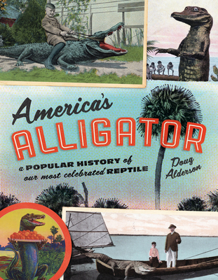 America's Alligator: A Popular History of Our Most Celebrated Reptile (Paperback)