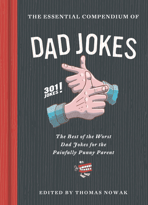 The Essential Compendium of Dad Jokes: The Best of the Worst Dad Jokes for the Painfully Punny Parent301 Jokes! (Hardcover)