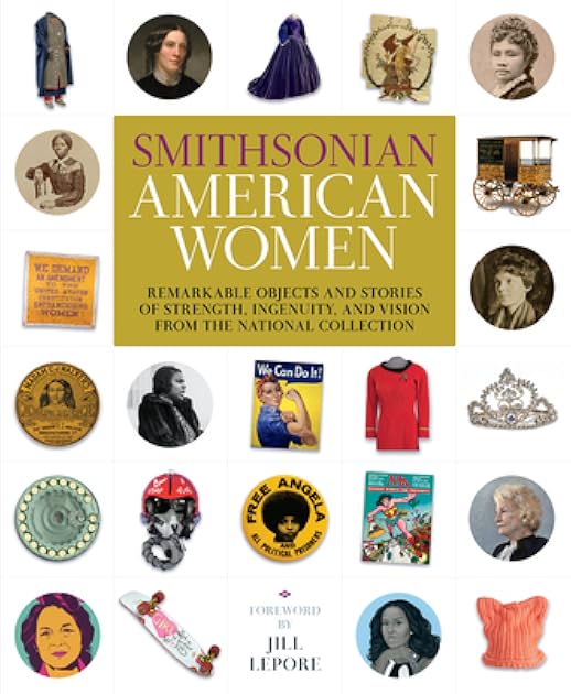 Smithsonian American Women: Remarkable Objects and Stories of Strength, Ingenuity, and Vision from the National Collection