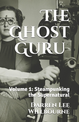The Ghost Guru: Steampunking the Supernatural (Paperback)