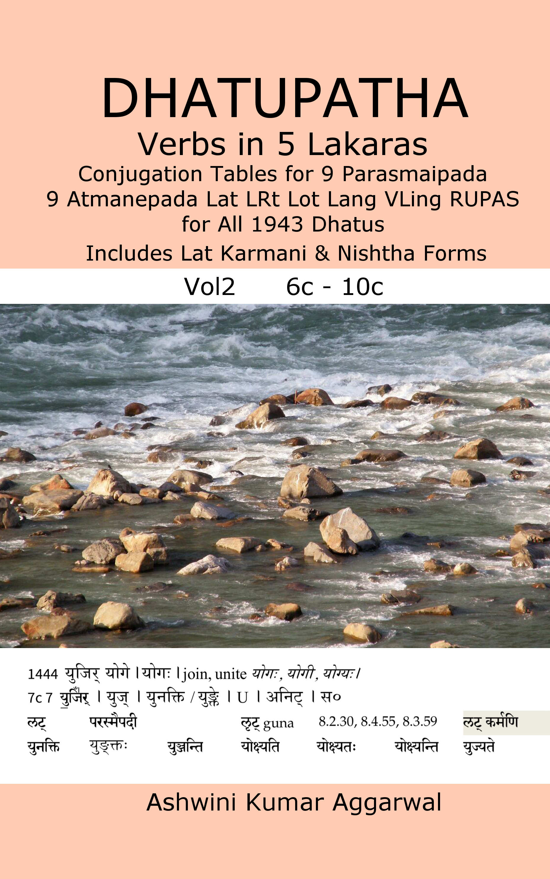 Dhatupatha Verbs in 5 Lakaras Vol2: Conjugation Tables for 9 Parasmaipada 9 Atmanepada Lat LRt Lot Lang VLing RUPAS for All 1943 Dhatus. Includes Lat Karmani & Nishtha Forms (Sanskrit Edition)