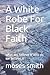 A White Robe For Black Fait...