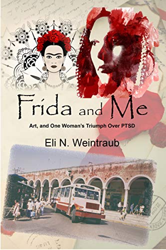 Frida and Me: Art, and One Woman’s Triumph Over PTSD (Kindle Edition)