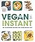 Vegan in an Instant: 103 Pl...