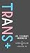 Trans+: Love, Sex, Romance,...