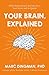 Your Brain, Explained What Neuroscience Reveals About Your Brain and its Quirks by Marc Dingman