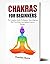 Chakras For Beginners: The ...