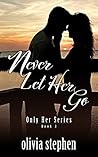 Never Let Her Go by Olivia Stephen