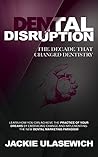 Dental Disruption: The Decade That Changed Dentistry Dental Disruption: The Decade That Changed Dentistry