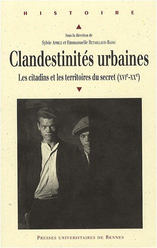 Clandestinités urbaines : Les citadins et les territoires du secret (XVIe-XXe)